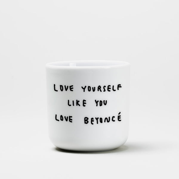 Love Yourself Like You Love Beyoncé Cup